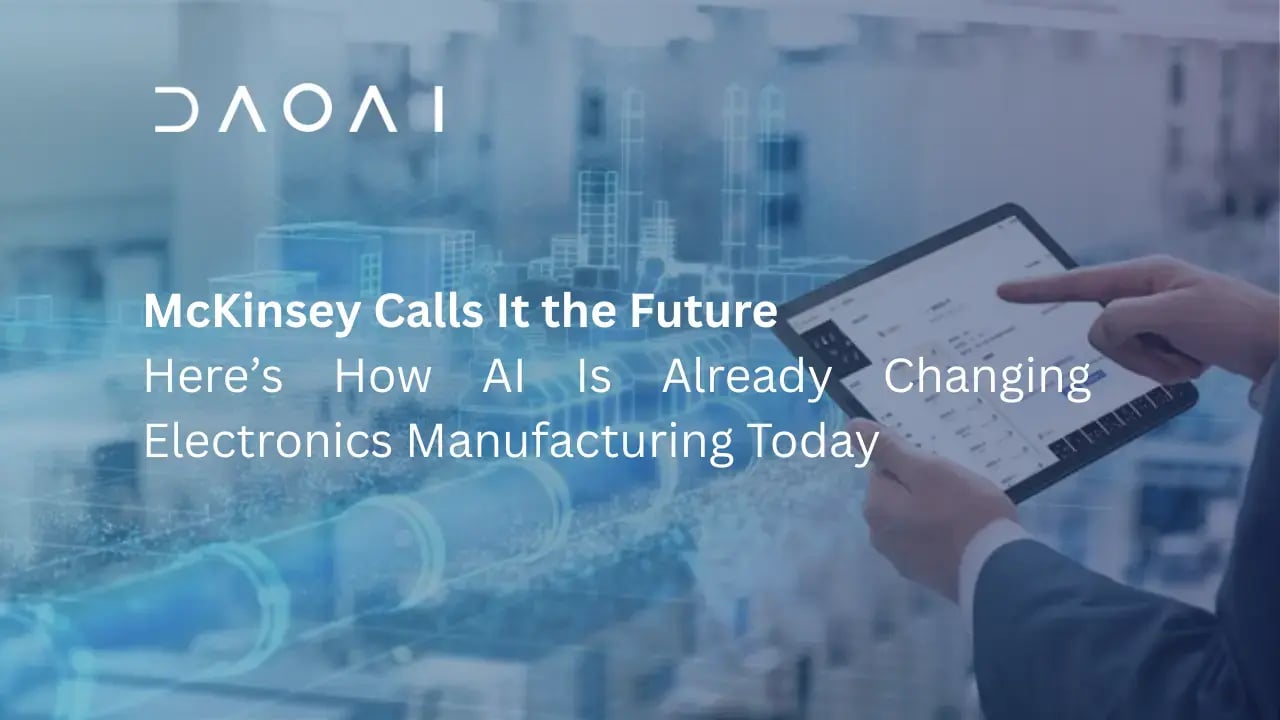 McKinsey Calls It the Future— Here’s How AI Is Already Changing Electronics Manufacturing Today (1)