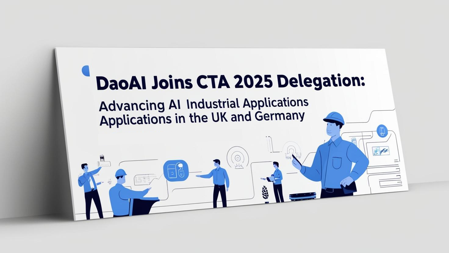 DaoAI Joins CTA 2025 Delegation: Advancing AI Industrial Applications in the UK and Germany